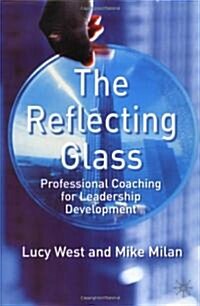 The Reflecting Glass : Professional Coaching for Leadership Development (Hardcover)