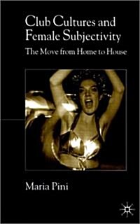Club Cultures and Female Subjectivity : The Move from Home to House (Hardcover)
