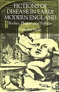 Fictions of Disease in Early Modern England : Bodies, Plagues and Politics (Hardcover)