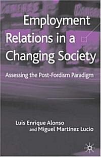 Employment Relations in a Changing Society : Assessing the Post-Fordist Paradigm (Hardcover)