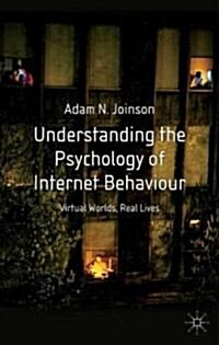 Understanding the Psychology of Internet Behaviour : Virtual Worlds, Real Lives (Hardcover)