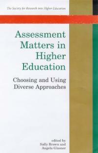 Assessment matters in higher education : choosing and using diverse approaches