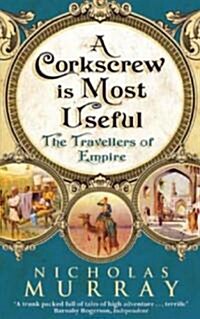 A Corkscrew is Most Useful : The Travellers of Empire (Paperback)