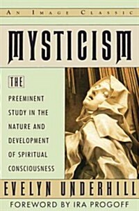 Mysticism: The Preeminent Study in the Nature and Development of Spiritual Consciousness (Paperback)