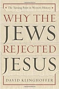 Why the Jews Rejected Jesus: The Turning Point in Western History (Paperback)