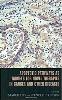 Apoptotic Pathways as Targets for Novel Therapies in Cancer and Other Diseases (Hardcover, 2005)