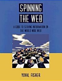 Spinning the Web: A Guide to Serving Information on the World Wide Web (Paperback, Softcover Repri)