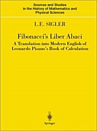 Fibonaccis Liber Abaci: A Translation Into Modern English of Leonardo Pisanos Book of Calculation (Hardcover)