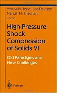 High-Pressure Shock Compression of Solids VI: Old Paradigms and New Challenges (Hardcover)