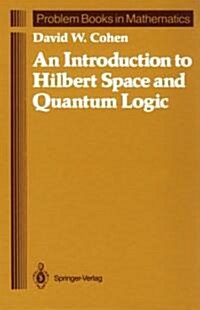 An Introduction to Hilbert Space and Quantum Logic (Hardcover)