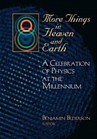 More Things in Heaven and Earth: A Celebration of Physics at the Millenium (Hardcover)