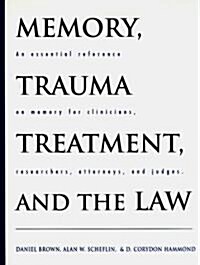 Memory, Trauma Treatment, and the Law: An Essential Reference on Memory for Clinicians, Researchers, Attorneys, and Judges (Hardcover)