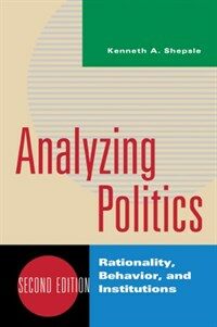 Analyzing politics : rationality, behavior, and institutions 2nd ed