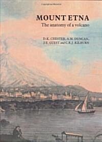 Mount Etna: The Anatomy of a Volcano (Hardcover, 1985)