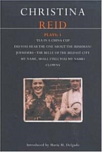 Reid Plays: 1 : Tea in a China Cup, Did You Hear the One About the Irishman . . . ?, Joyriders, The Belle of the Belfast City, My Name, Shall I Tell Y (Paperback)