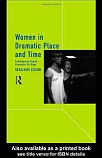 Women in Dramatic Place and Time : Contemporary Female Characters on Stage (Paperback)
