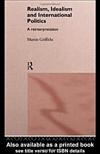 Realism, Idealism and International Politics : A Reinterpretation (Hardcover)