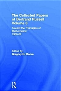 The Collected Papers of Bertrand Russell, Volume 3 : Toward the Principles of Mathematics 1900-02 (Hardcover)