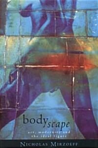 Bodyscape : Art, Modernity and the Ideal Figure (Paperback)