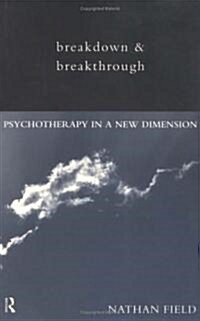 Breakdown and Breakthrough : Psychotherapy in a New Dimension (Paperback)