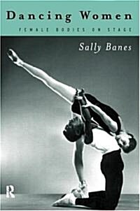 Dancing Women : Female Bodies Onstage (Paperback)