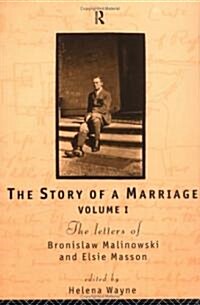 The Story of a Marriage: The Letters of Bronislaw Malinowski and Elsie Masson (Paperback)