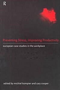 Preventing Stress, Improving Productivity : European Case-Studies in the Workplace (Paperback)