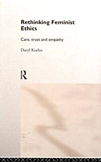 Rethinking Feminist Ethics : Care, Trust and Empathy (Hardcover)