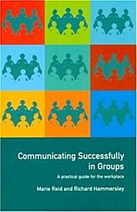 Communicating Successfully in Groups : A Practical Guide for the Workplace (Paperback)