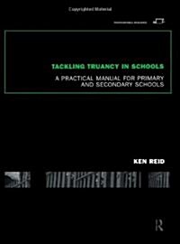 Tackling Truancy in Schools : A Practical Manual for Primary and Secondary Schools (Paperback)