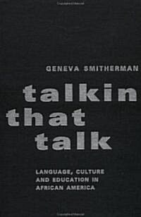 Talkin That Talk : Language, Culture and Education in African America (Hardcover)