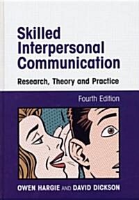 Skilled Interpersonal Communication: Research, Theory, and Practice (4th, Hardcover)