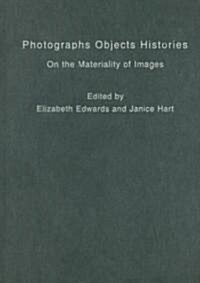 Photographs Objects Histories : On the Materiality of Images (Hardcover)