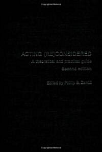 Acting (Re)Considered : A Theoretical and Practical Guide (Hardcover, 2 ed)
