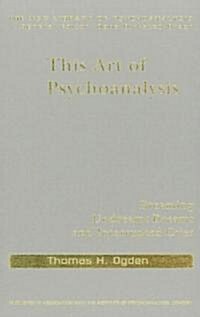 This Art of Psychoanalysis : Dreaming Undreamt Dreams and Interrupted Cries (Hardcover)