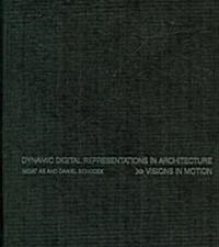 Dynamic Digital Representations in Architecture : Visions in Motion (Hardcover)
