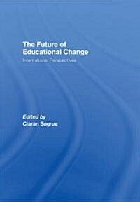 The Future of Educational Change : International Perspectives (Hardcover)