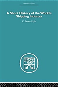 A Short History of the Worlds Shipping Industry (Paperback)