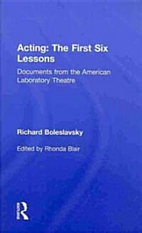 Acting: The First Six Lessons : Documents from the American Laboratory Theatre (Hardcover, 2 ed)