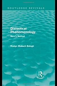 Dialectical Phenomenolgy (Routledge Revivals) : Marxs Method (Hardcover)