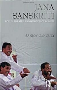 Jana Sanskriti : Forum Theatre and Democracy in India (Paperback)