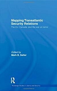 Mapping Transatlantic Security Relations : The EU, Canada and the War on Terror (Hardcover)