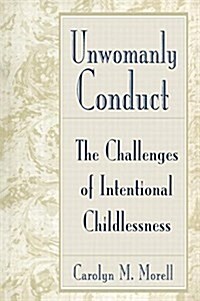 Unwomanly Conduct : The Challenges of Intentional Childlessness (Paperback)