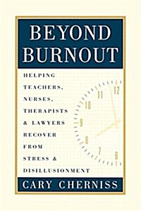 Beyond Burnout : Helping Teachers, Nurses, Therapists and Lawyers Recover From Stress and Disillusionment (Hardcover)