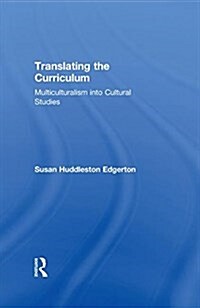 Translating the Curriculum : Multiculturalism into Cultural Studies (Hardcover)