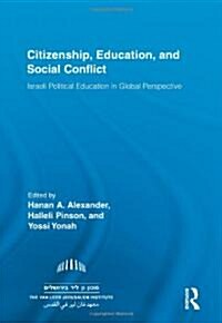 Citizenship, Education and Social Conflict : Israeli Political Education in Global Perspective (Hardcover)