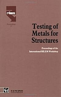 Testing of Metals for Structures : Proceedings of the International RILEM Workshop (Hardcover)