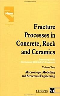 Fracture Processes in Concrete, Rock and Ceramics : Proceedings of the International RILEM/ESIS Conference (Hardcover)