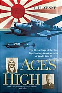Aces High: The Heroic Saga of the Two Top-Scoring American Aces of World War II (Paperback)