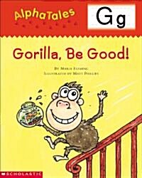 [중고] Alphatales (Letter G: Gorilla, Be Good!): A Series of 26 Irresistible Animal Storybooks That Build Phonemic Awareness & Teach Each Letter of the  (Paperback)